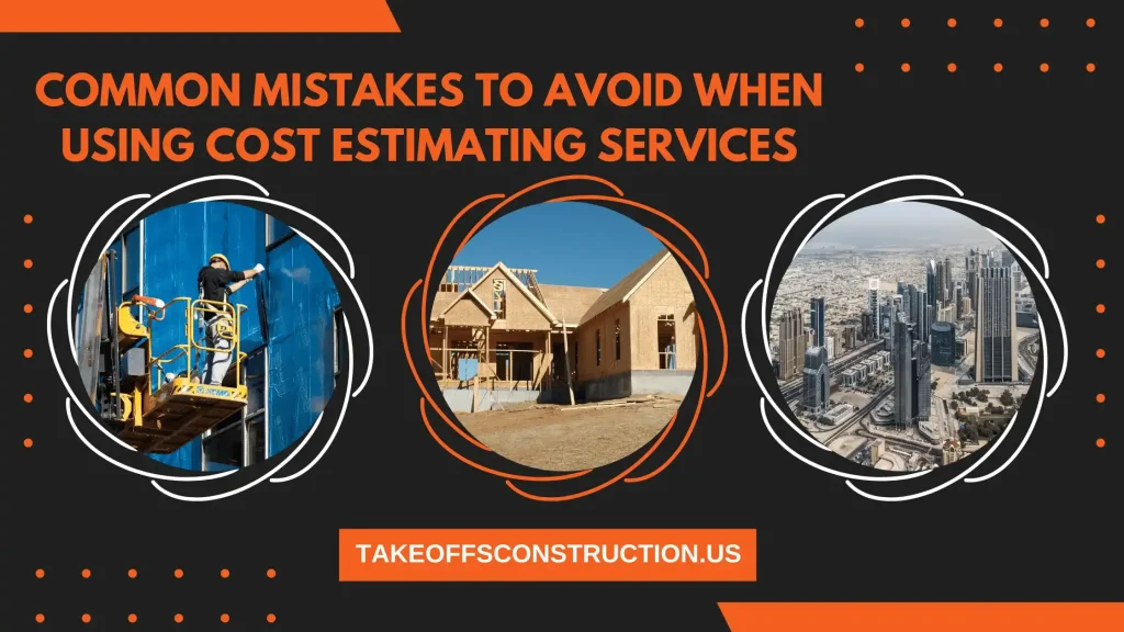 Common Mistakes to Avoid When Using Cost Estimating Services