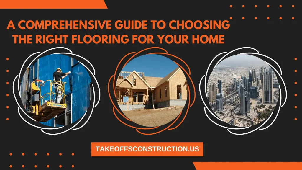 A Comprehensive Guide To Choosing The Right Flooring For Your Home
